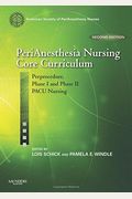 Perianesthesia Nursing Core Curriculum: Preprocedure, Phase I And Phase Ii Pacu Nursing