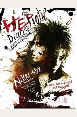 The Heroin Diaries: A Year In The Life Of A Shattered Rock Star The Heroin Diaries: A Year In The Life Of A Shattered Rock Star