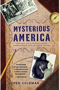 Mysterious America: The Ultimate Guide To The Nation's Weirdest Wonders, Strangest Spots, And Creepiest Creatures