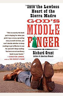 God's Middle Finger: Into The Lawless Heart Of The Sierra Madre God's Middle Finger: Into The Lawless Heart Of The Sierra Madre