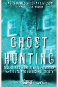 Ghost Hunting: True Stories Of Unexplained Ph