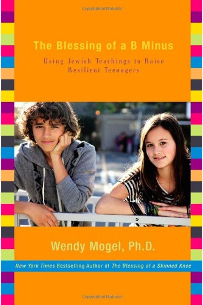 The Blessing Of A B Minus: Using Jewish Teachings To Raise Resilient Teenagers