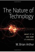 The Nature Of Technology: What It Is And How It Evolves