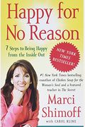 Happy For No Reason: 7 Steps To Being Happy From The Inside Out