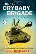 The 188th Crybaby Brigade: A Skinny Jewish Kid From Chicago Fights Hezbollah--A Memoir