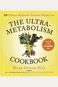 The Ultrametabolism Cookbook: 200 Delicious Recipes That Will Turn On Your Fat-Burning Dna