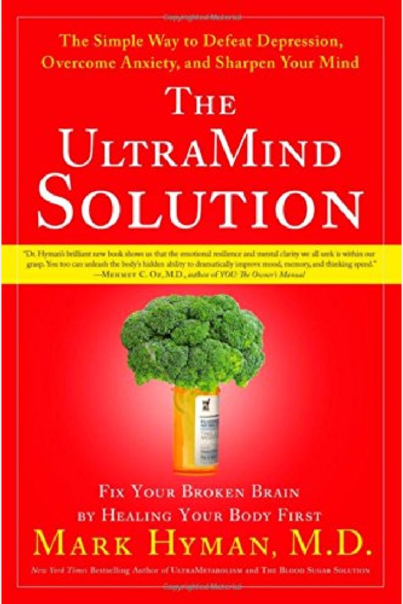 The Ultramind Solution: The Simple Way To Defeat Depression, Overcome Anxiety, And Sharpen Your Mind