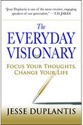 The Everyday Visionary: Focus Your Thoughts, Change Your Life