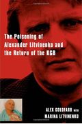 Death Of A Dissident: The Poisoning Of Alexander Litvinenko And The Return Of The Kgb