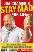 Jim Cramer's Stay Mad For Life: Get Rich, Stay Rich (Make Your Kids Even Richer)