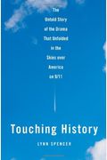Touching History: The Untold Story Of The Drama That Unfolded In The Skies Over America On 9/11