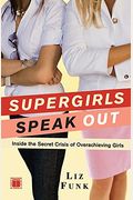 Supergirls Speak Out: Inside The Secret Crisis Of Overachieving Girls