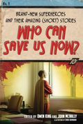 Who Can Save Us Now?: Brand-New Superheroes And Their Amazing (Short) Stories