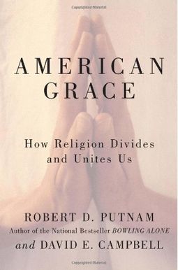 American Grace: How Religion Divides And Unites Us American Grace: How Religion Divides And Unites Us