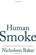 Human Smoke: The Beginnings Of World War Ii, The End Of Civilization