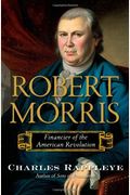 Robert Morris: Financier Of The American Revolution