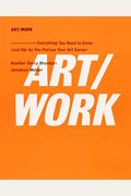 Art/Work: Everything You Need to Know (and Do) as You Pursue Your Art Career