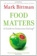 Food Matters: A Guide To Conscious Eating With More Than 75 Recipes