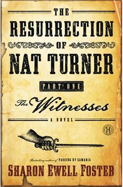 The Resurrection Of Nat Turner, Part One: The Witnesses The Resurrection Of Nat Turner, Part One: The Witnesses