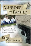 Murder By Family: The Incredible True Story O