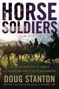 Horse Soldiers: The Extraordinary Story Of A Band Of Us Soldiers Who Rode To Victory In Afghanistan