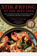Stir-Frying To The Sky's Edge: The Ultimate Guide To Mastery, With Authentic Recipes And Stories
