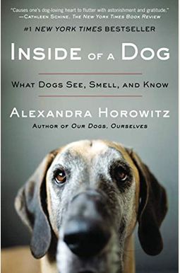 Inside Of A Dog: What Dogs See, Smell, And Know Inside Of A Dog: What Dogs See, Smell, And Know