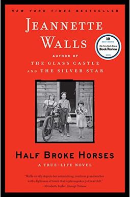 Half Broke Horses: A True-Life Novel Half Broke Horses: A True-Life Novel