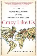 Crazy Like Us: The Globalization Of The American Psyche
