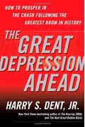 The Great Depression Ahead: How To Prosper In The Crash That Follows The Greatest Boom In History