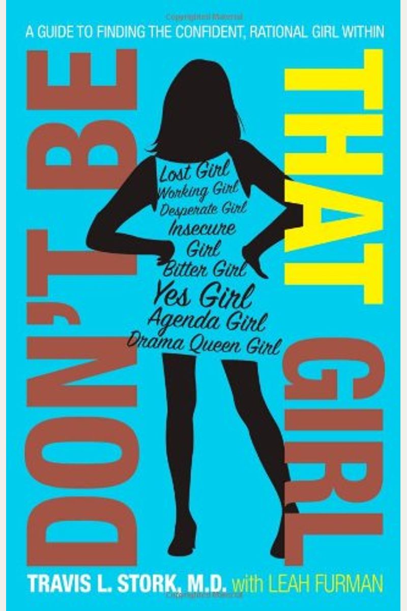 Don't Be That Girl: A Guide to Finding the Confident, Rational Girl Within