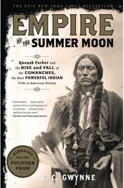 Empire Of The Summer Moon: Quanah Parker And The Rise And Fall Of The Comanches, The Most Powerful Indian Tribe In American History Empire Of The Summer Moon: Quanah Parker And The Rise And Fall Of The Comanches, The Most Powerful Indian Tribe In American History