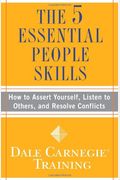 The 5 Essential People Skills: How To Assert Yourself, Listen To Others, And Resolve Conflicts