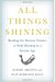 All Things Shining: Reading The Western Classics To Find Meaning In A Secular Age