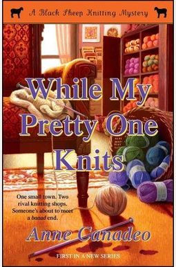 While My Pretty One Knits: Volume 1 While My Pretty One Knits: Volume 1