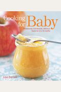 Cooking For Baby: Wholesome, Homemade, Delicious Foods For 6 To 18 Months