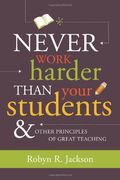Never Work Harder Than Your Students & Other Principles Of Great Teaching