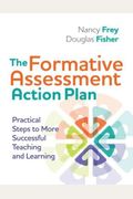 The Formative Assessment Action Plan: Practical Steps To More Successful Teaching And Learning