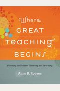 Where Great Teaching Begins: Planning For Student Thinking And Learning