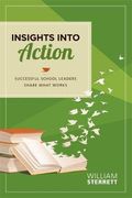 Insights Into Action: Successful School Leaders Share What Works