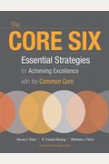 The Core Six: Essential Strategies For Achieving Excellence With The Common Core