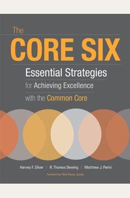 The Core Six: Essential Strategies For Achieving Excellence With The Common Core The Core Six: Essential Strategies For Achieving Excellence With The Common Core