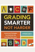 Grading Smarter, Not Harder: Assessment Strategies That Motivate Kids And Help Them Learn