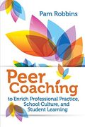 Peer Coaching: To Enrich Professional Practice, School Culture, And Student Learning