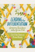 Leading For Differentiation: Growing Teachers Who Grow Kids