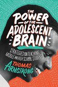 The Power Of The Adolescent Brain: Strategies For Teaching Middle And High School Students