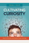 Cultivating Curiosity In K-12 Classrooms: How To Promote And Sustain Deep Learning