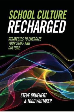 School Culture Recharged: Strategies To Energize Your Staff And Culture School Culture Recharged: Strategies To Energize Your Staff And Culture