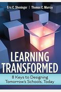 Learning Transformed: 8 Keys to Designing Tomorrow's Schools, Today