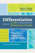 Differentiation In The Elementary Grades: Strategies To Engage And Equip All Learners